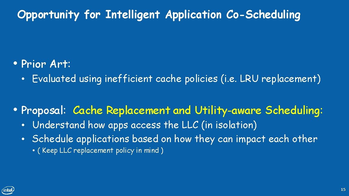 Opportunity for Intelligent Application Co-Scheduling • Prior Art: • Evaluated using inefficient cache policies