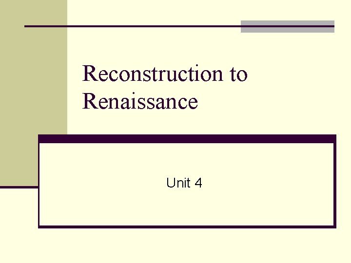 Reconstruction to Renaissance Unit 4 