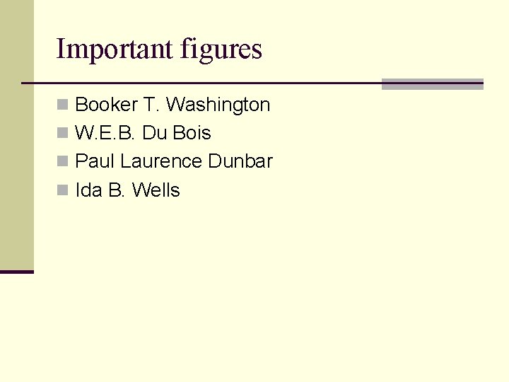 Important figures n Booker T. Washington n W. E. B. Du Bois n Paul