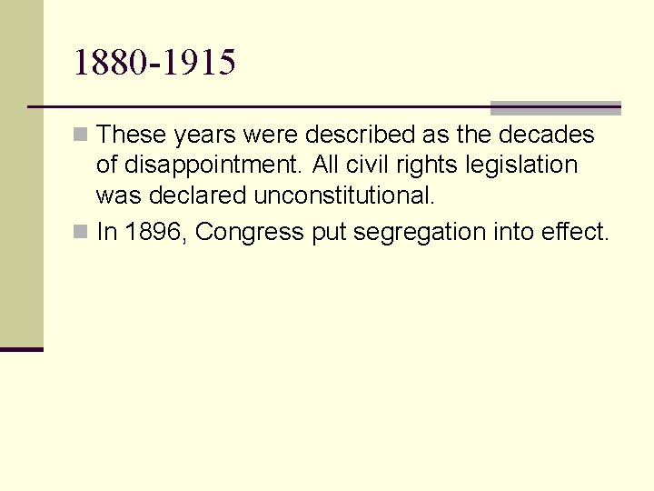 1880 -1915 n These years were described as the decades of disappointment. All civil