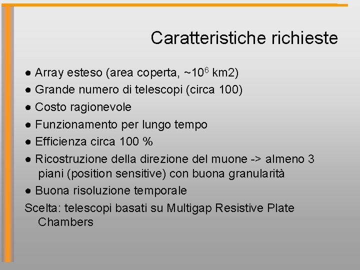 Caratteristiche richieste ● Array esteso (area coperta, ~106 km 2) ● Grande numero di