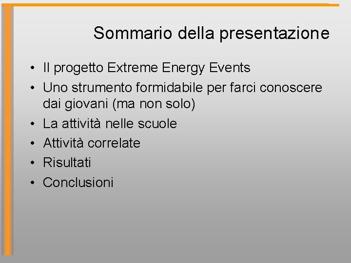 Sommario della presentazione • Il progetto Extreme Energy Events • Uno strumento formidabile per