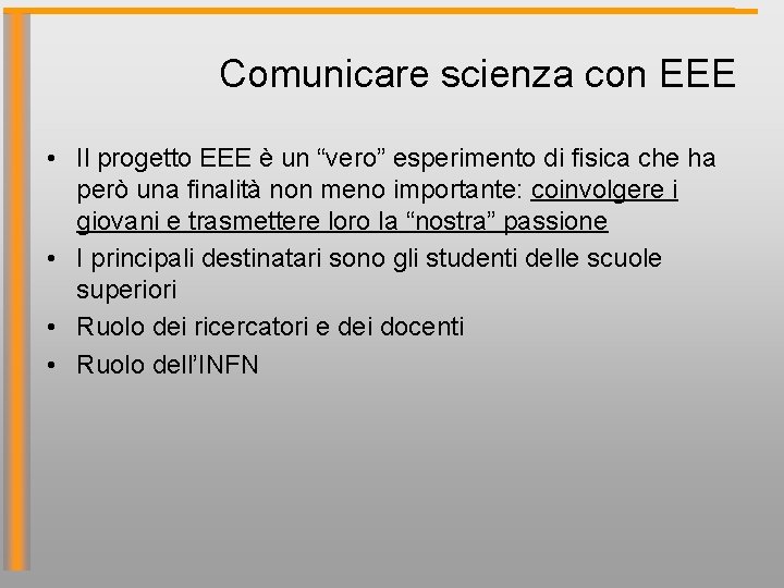 Comunicare scienza con EEE • Il progetto EEE è un “vero” esperimento di fisica