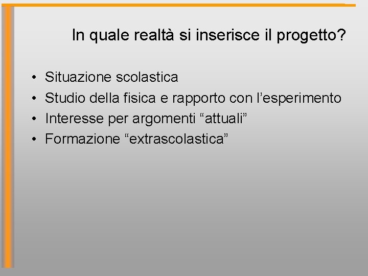 In quale realtà si inserisce il progetto? • • Situazione scolastica Studio della fisica