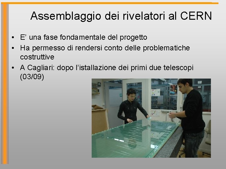 Assemblaggio dei rivelatori al CERN • E’ una fase fondamentale del progetto • Ha