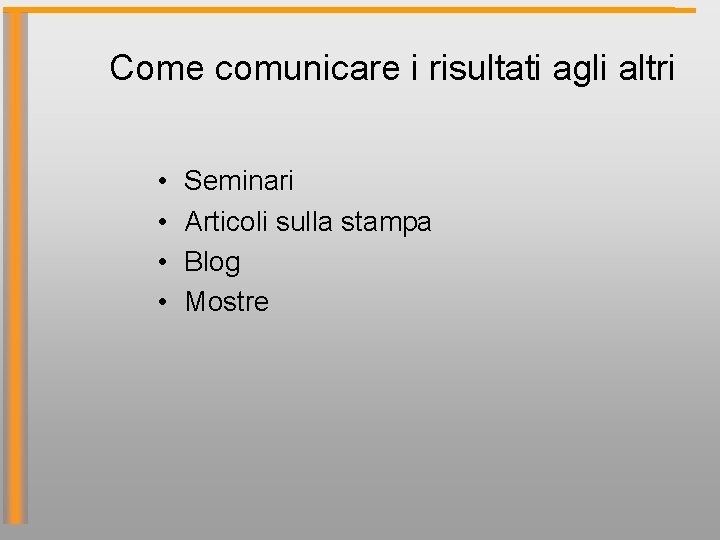 Come comunicare i risultati agli altri • • Seminari Articoli sulla stampa Blog Mostre