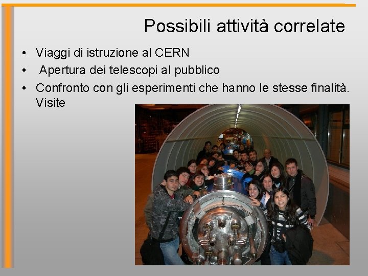 Possibili attività correlate • Viaggi di istruzione al CERN • Apertura dei telescopi al