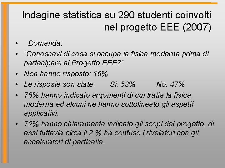 Indagine statistica su 290 studenti coinvolti nel progetto EEE (2007) • Domanda: • “Conoscevi