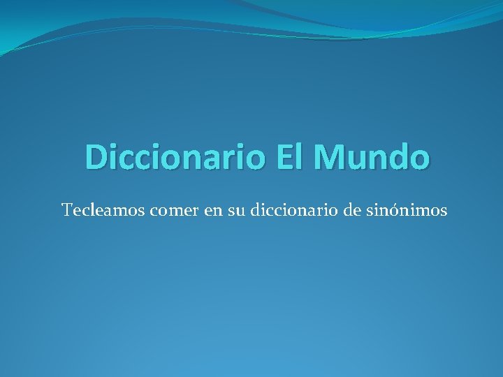 Diccionario El Mundo Tecleamos comer en su diccionario de sinónimos 