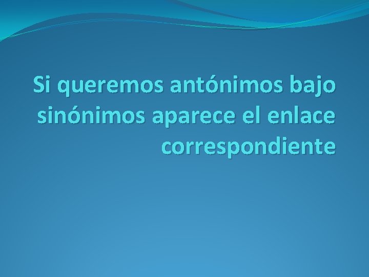 Si queremos antónimos bajo sinónimos aparece el enlace correspondiente 