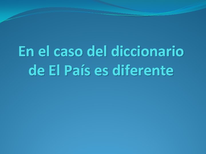 En el caso del diccionario de El País es diferente 