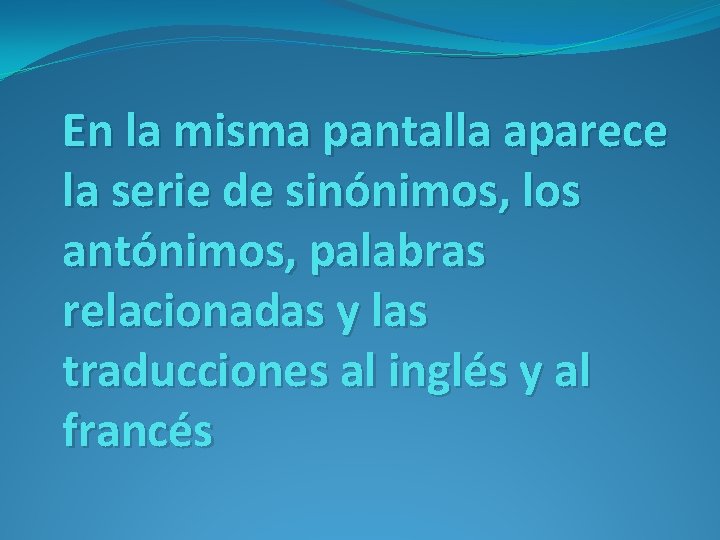 En la misma pantalla aparece la serie de sinónimos, los antónimos, palabras relacionadas y