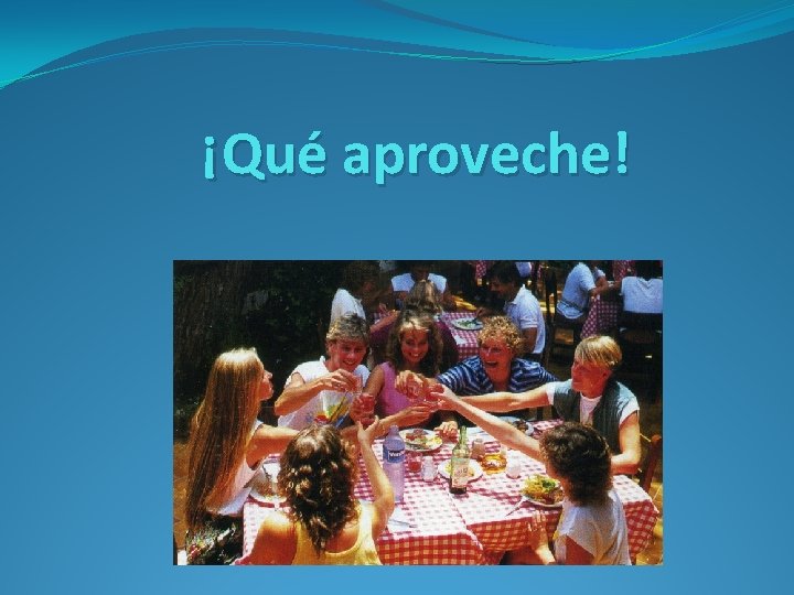 ¡Qué aproveche! 