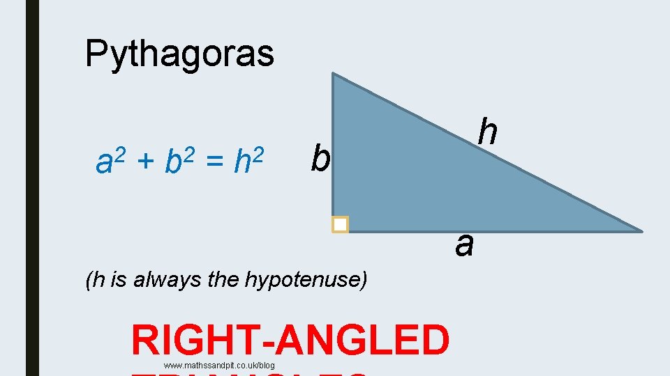 Pythagoras a 2 + b 2 = h 2 h b a (h is