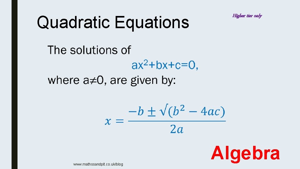 Quadratic Equations Higher tier only www. mathssandpit. co. uk/blog Algebra 