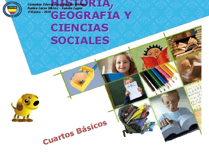 HISTORIA, GEOGRAFÍA Y CIENCIAS SOCIALES Complejo Educacional Alberto Widmer Karina Cares Muñoz – Sandra