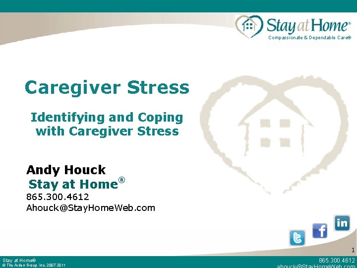 Compassionate & Dependable Care® Caregiver Stress Identifying and Coping with Caregiver Stress Andy Houck