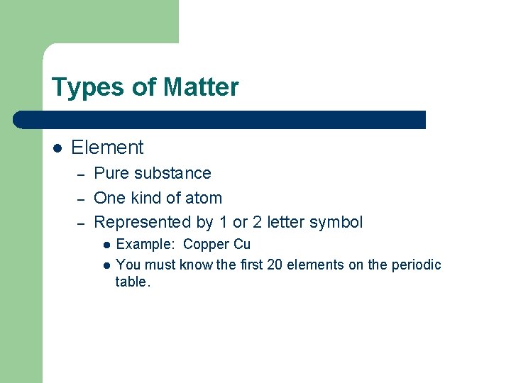 Types of Matter l Element – – – Pure substance One kind of atom