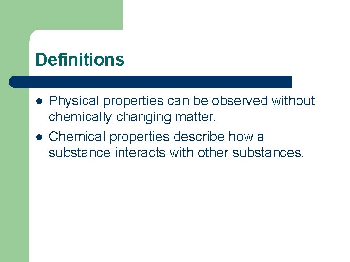 Definitions l l Physical properties can be observed without chemically changing matter. Chemical properties