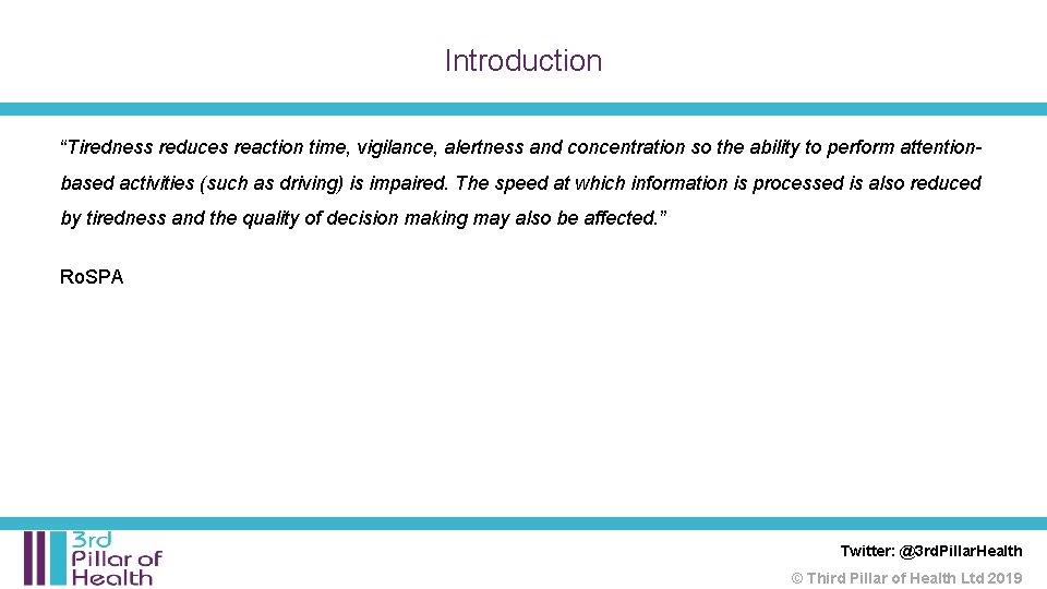 Introduction “Tiredness reduces reaction time, vigilance, alertness and concentration so the ability to perform Introduction “Tiredness reduces reaction time, vigilance, alertness and concentration so the ability to perform