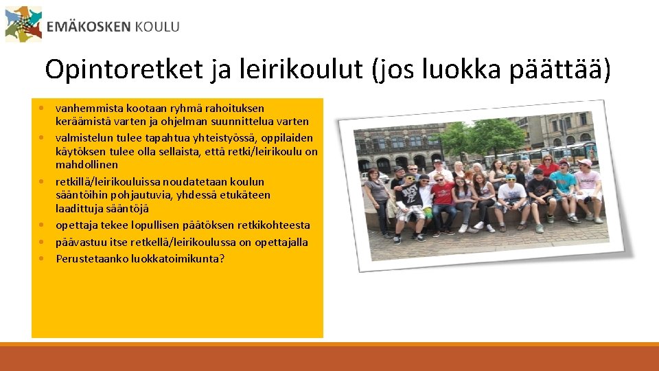 Opintoretket ja leirikoulut (jos luokka päättää) • vanhemmista kootaan ryhmä rahoituksen keräämistä varten ja