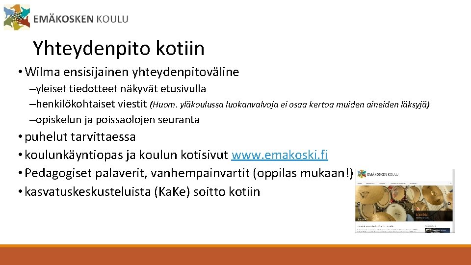 Yhteydenpito kotiin • Wilma ensisijainen yhteydenpitoväline –yleiset tiedotteet näkyvät etusivulla –henkilökohtaiset viestit (Huom. yläkoulussa