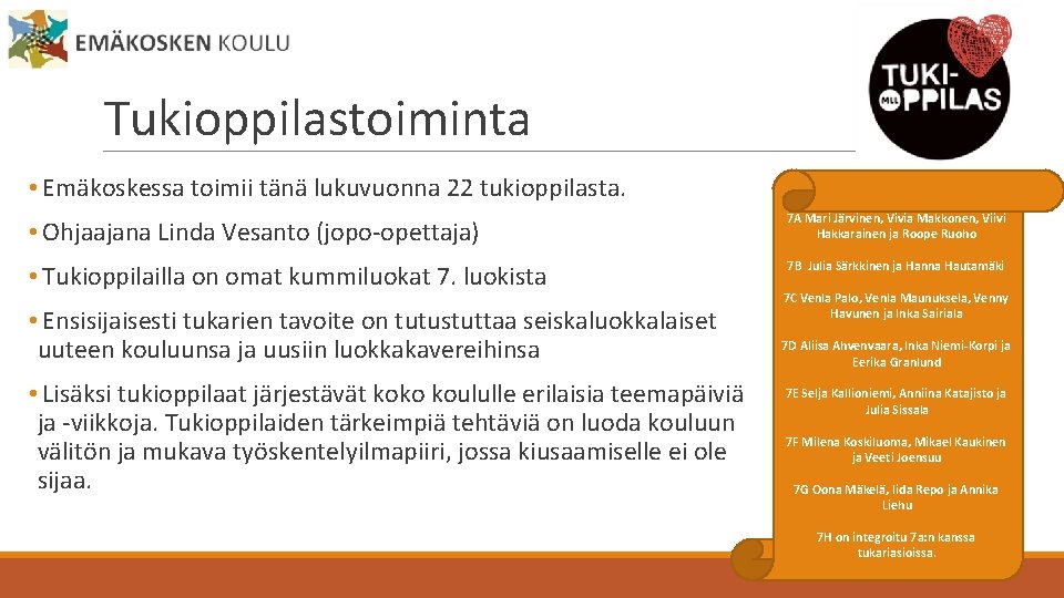 Tukioppilastoiminta • Emäkoskessa toimii tänä lukuvuonna 22 tukioppilasta. • Ohjaajana Linda Vesanto (jopo-opettaja) 7