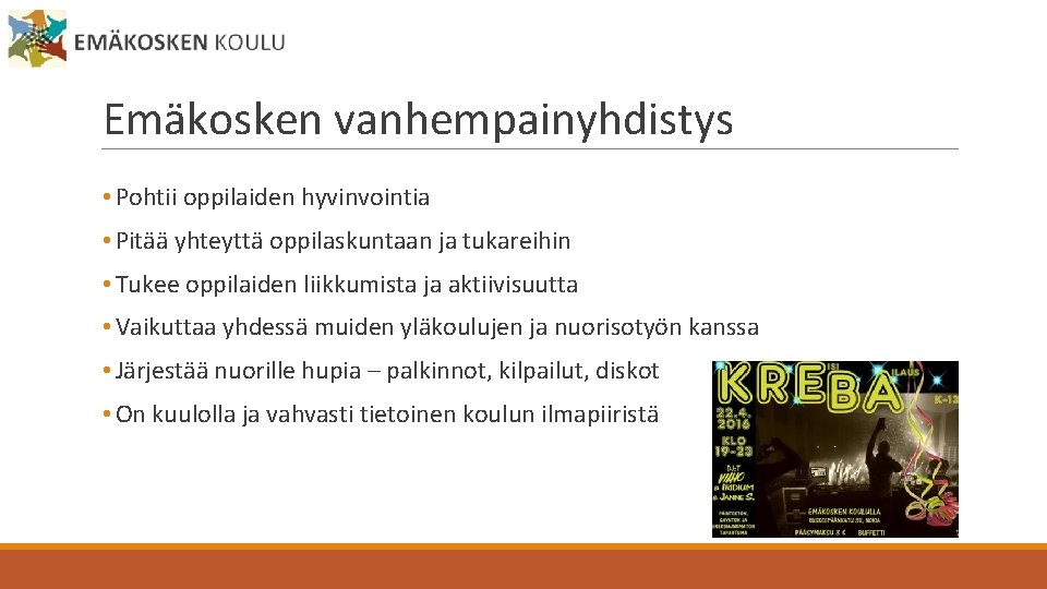 Emäkosken vanhempainyhdistys • Pohtii oppilaiden hyvinvointia • Pitää yhteyttä oppilaskuntaan ja tukareihin • Tukee