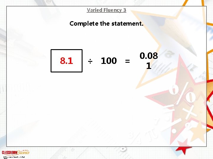 Varied Fluency 3 Complete the statement. 8. 1 © Classroom Secrets Limited ÷ 100