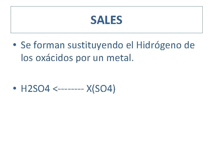 SALES • Se forman sustituyendo el Hidrógeno de los oxácidos por un metal. •