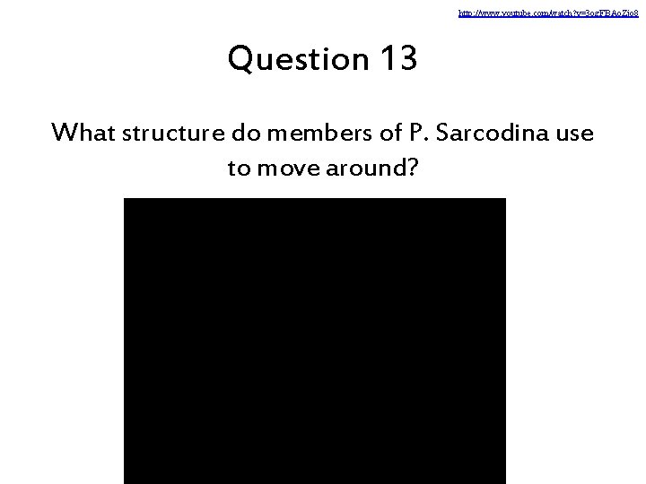 http: //www. youtube. com/watch? v=3 og. FBAo. Zjo 8 Question 13 What structure do