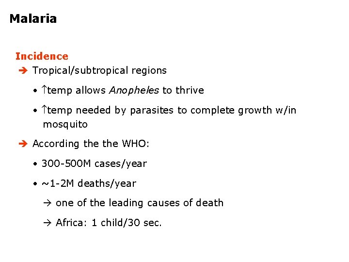 Malaria Incidence Tropical/subtropical regions • temp allows Anopheles to thrive • temp needed by