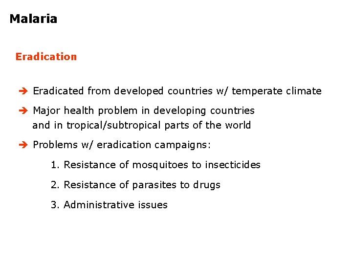 Malaria Eradication Eradicated from developed countries w/ temperate climate Major health problem in developing