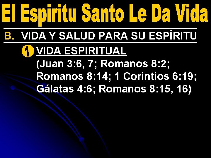 B. VIDA Y SALUD PARA SU ESPÍRITU 1. VIDA ESPIRITUAL (Juan 3: 6, 7;