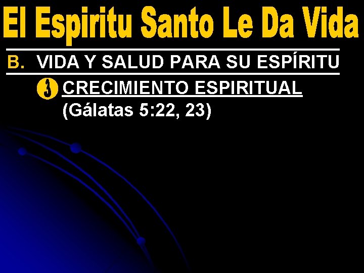 B. VIDA Y SALUD PARA SU ESPÍRITU 3. CRECIMIENTO ESPIRITUAL (Gálatas 5: 22, 23)