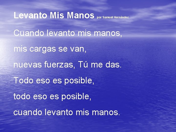 Levanto Mis Manos por Samuel Hernández Cuando levanto mis manos, mis cargas se van,