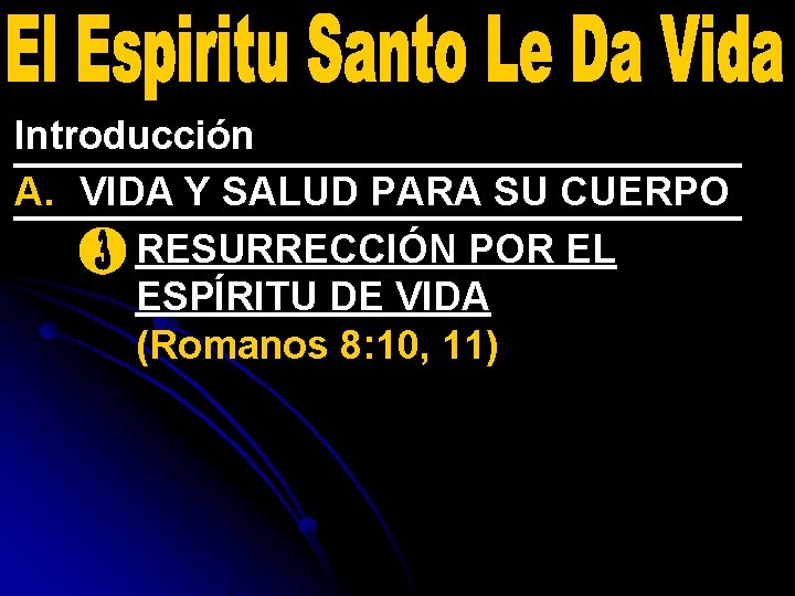 Introducción A. VIDA Y SALUD PARA SU CUERPO 3. RESURRECCIÓN POR EL ESPÍRITU DE