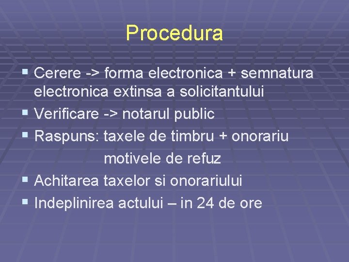 Procedura § Cerere -> forma electronica + semnatura electronica extinsa a solicitantului § Verificare Procedura § Cerere -> forma electronica + semnatura electronica extinsa a solicitantului § Verificare