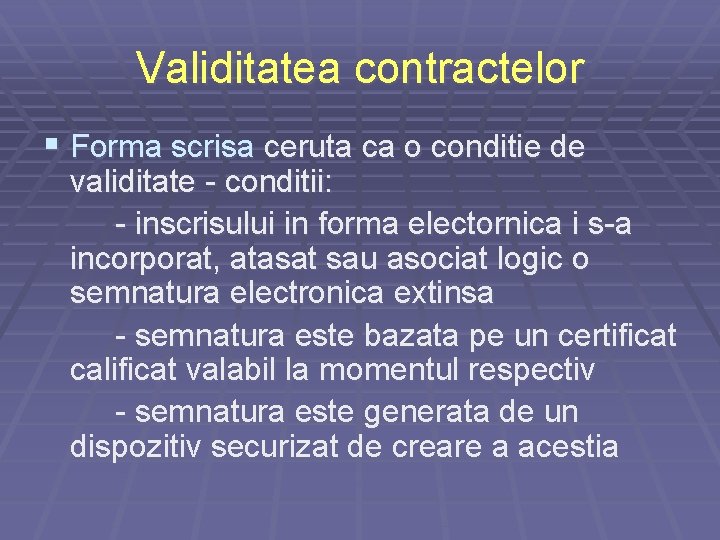 Validitatea contractelor § Forma scrisa ceruta ca o conditie de validitate - conditii: - Validitatea contractelor § Forma scrisa ceruta ca o conditie de validitate - conditii: -