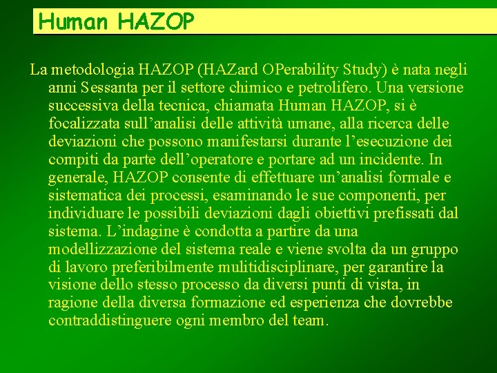 Human HAZOP La metodologia HAZOP (HAZard OPerability Study) è nata negli anni Sessanta per