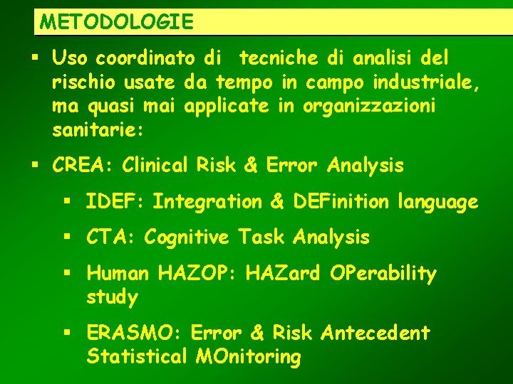 METODOLOGIE § Uso coordinato di tecniche di analisi del rischio usate da tempo in