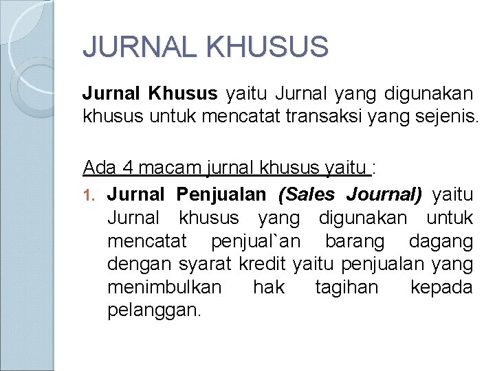 JURNAL KHUSUS Jurnal Khusus yaitu Jurnal yang digunakan khusus untuk mencatat transaksi yang sejenis.