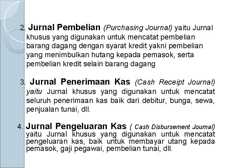 2. Jurnal Pembelian (Purchasing Journal) yaitu Jurnal khusus yang digunakan untuk mencatat pembelian barang