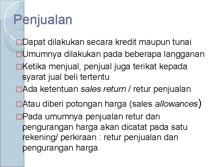 Penjualan �Dapat dilakukan secara kredit maupun tunai �Umumnya dilakukan pada beberapa langganan �Ketika menjual,