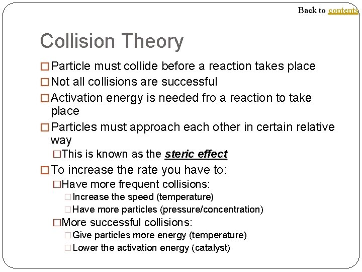 Back to contents Collision Theory � Particle must collide before a reaction takes place