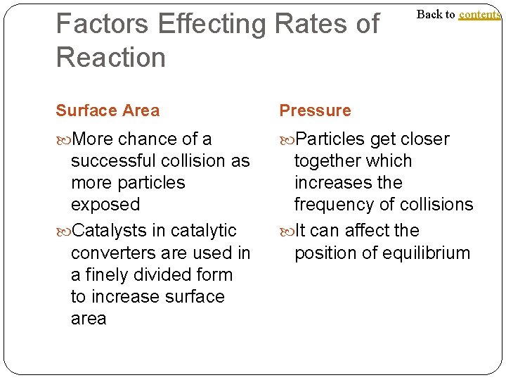 Factors Effecting Rates of Reaction Back to contents Surface Area Pressure More chance of