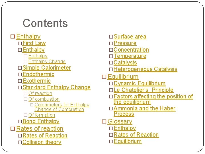 Contents � Enthalpy �First Law �Enthalpy � Enthalpy Change �Simple Calorimeter �Endothermic �Exothermic �Standard