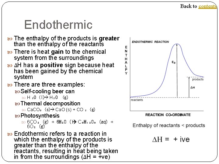Back to contents Endothermic The enthalpy of the products is greater than the enthalpy