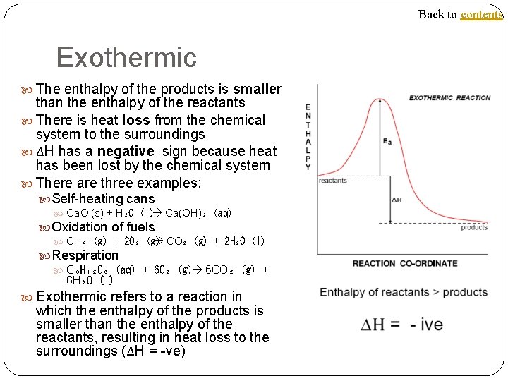 Back to contents Exothermic The enthalpy of the products is smaller than the enthalpy