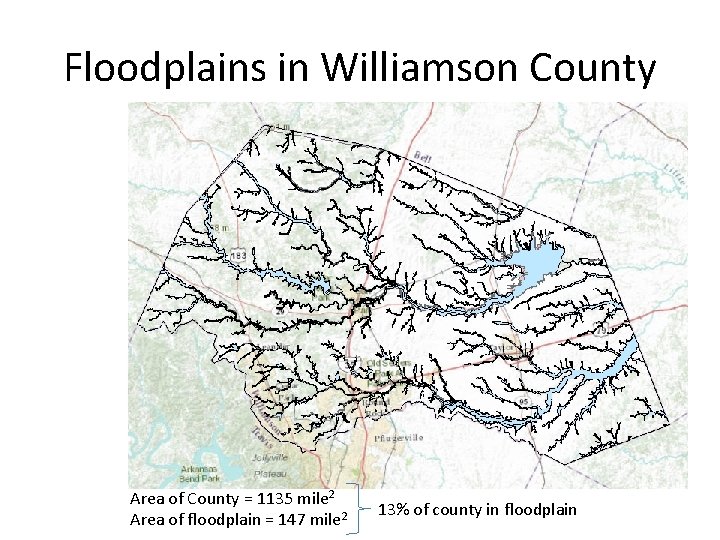 Floodplains in Williamson County Area of County = 1135 mile 2 Area of floodplain